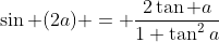 \sin (2a) = \frac{2\tan a}{1+\tan^2a}