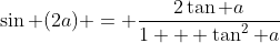 \sin (2a) = \frac{2\tan a}{1 + \tan^2 a}