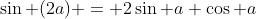 \sin (2a) = 2\sin a \cos a