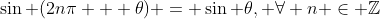 \sin (2n\pi + \theta) = \sin \theta, \forall n \in \mathbb{Z}