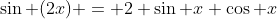 \sin (2x) = 2 \sin x \cos x