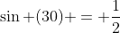 \sin (30) = \frac{1}{2}