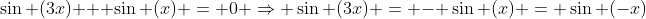 \sin (3x) + \sin (x) = 0 \Rightarrow \sin (3x) = - \sin (x) = \sin (-x)