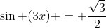 \sin (3x) = \frac{\sqrt{3}}{2}