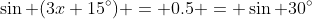 \sin (3x+15^{\circ}) = 0.5 = \sin 30^{\circ}