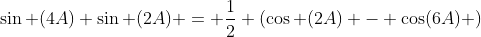 \sin (4A) \sin (2A) = \frac{1}{2} (\cos (2A) - \cos(6A) )