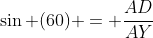 \sin (60) = \frac{{AD}}{{AY}}
