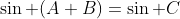 \sin (A+B)=\sin C