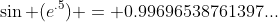 \sin (e^{.5}) = 0.99696538761397...