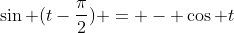 \sin (t-\frac{\pi}{2}) = - \cos t