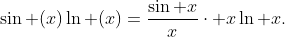 \sin (x)\ln (x)=\frac{\sin x}{x}\cdot x\ln x.