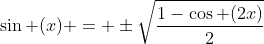 \sin (x) = \pm\sqrt{\frac{1-\cos (2x)}{2}}