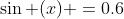 \sin (x) =0.6
