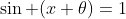 \sin (x+\theta)=1