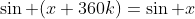 \sin (x+360k)=\sin x