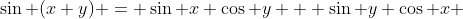 \sin (x+y) = \sin x \cos y + \sin y \cos x 