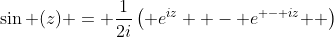 \sin (z) = \frac{1}{{2i}}\left( {e^{iz}  - e^{ - iz} } \right)