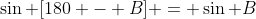 \sin [180 - B] = \sin B