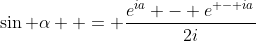 \sin \alpha  = \frac{{{e^{ia}} - {e^{ - ia}}}}{{2i}}