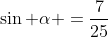 \sin \alpha =\frac{7}{25}