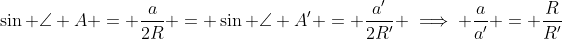 \sin \angle A = \frac{a}{2R} = \sin \angle A' = \frac{a'}{2R'} \implies \frac{a}{a'} = \frac{R}{R'}