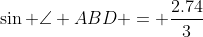\sin \angle ABD = \frac{2.74}{3}