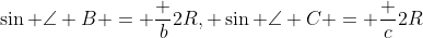 \sin \angle B = \frac {b}{2R}, \sin \angle C = \frac {c}{2R}