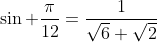 \sin \frac{\pi}{12}=\frac{1}{\sqrt{6}+\sqrt{2}}
