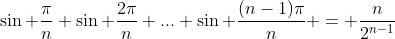 \sin \frac{\pi}{n} \sin \frac{2\pi}{n} ... \sin \frac{(n-1)\pi}{n} = \frac{n}{2^{n-1}}