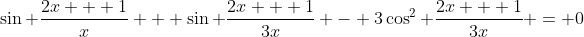 \sin \frac{2x + 1}{x} + \sin \frac{2x + 1}{3x} - 3\cos^2 \frac{2x + 1}{3x} = 0