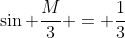 \sin \frac{M}{3} = \frac{1}{3}