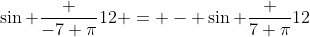 \sin \frac {-7 \pi}{12} = - \sin \frac {7 \pi}{12}