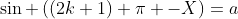 \sin \left((2k+1) \pi -X\right)=a