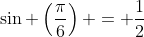 \sin \left(\frac{\pi}{6}\right) = \frac{1}{2}