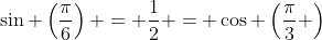 \sin \left(\frac{\pi}{6}\right) = \frac{1}{2} = \cos \left(\frac{\pi}{3} \right)