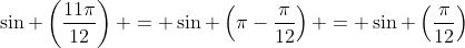 \sin \left(\frac{11\pi}{12}\right) = \sin \left(\pi-\frac{\pi}{12}\right) = \sin \left(\frac{\pi}{12}\right)