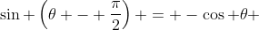 \sin \left(\theta - \frac{\pi}{2}\right) = -\cos \theta 