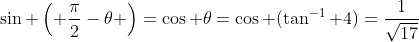 \sin \left( \frac{\pi}{2}-\theta \right)=\cos \theta=\cos (\tan^{-1} 4)=\frac{1}{\sqrt{17}}