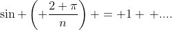 \sin \left( \frac{2 \pi}{n}\right) = 1 \, ....