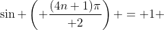 \sin \left( {(4n+1)\pi\over 2}\right) = 1 