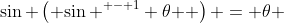 \sin \left( {\sin ^{ - 1} \theta } \right) = \theta 