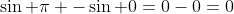 \sin \pi -\sin 0=0-0=0