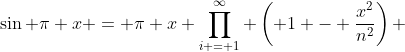 \sin \pi x = \pi x \prod_{i = 1}^\infty \left( 1 - \frac{x^2}{n^2}\right) 