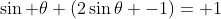 \sin \theta (2\sin\theta -1)= 1