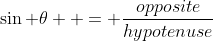 \sin \theta  = \frac{{opposite}}{{hypotenuse}}