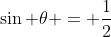 \sin \theta = \frac{1}{2}