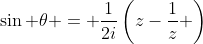 \sin \theta = \frac{1}{2i}\left(z-\frac{1}{z} \right)