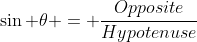 \sin \theta = \frac{Opposite}{Hypotenuse}