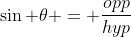 \sin \theta = \frac{opp}{hyp}