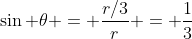 \sin \theta = \frac{r/3}{r} = \frac{1}{3}